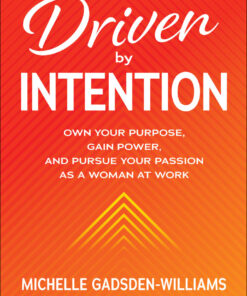 Driven by Intention: Own Your Purpose, Gain Power, and Pursue Your Passion as a Woman at Work eBook