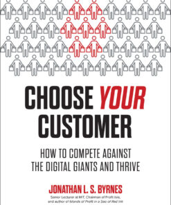 Choose Your Customer: How to Compete Against the Digital Giants and Thrive eBook