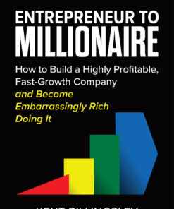 Entrepreneur to Millionaire: How to Build a Highly Profitable, Fast-Growth Company and Become Embarrassingly Rich Doing It eBook