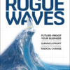 Rogue Waves: Future-Proof Your Business to Survive and Profit from Radical Change eBook