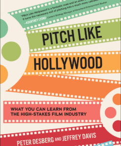 Pitch Like Hollywood: What You Can Learn from the High-Stakes Film Industry eBook