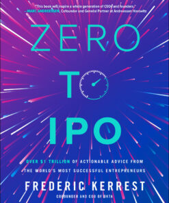 Zero to IPO: Over $1 Trillion of Actionable Advice from the World's Most Successful Entrepreneurs eBook