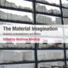 The Material Imagination: Reveries on Architecture and Matter eBook