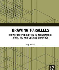 Drawing Parallels: Knowledge Production in Axonometric, Isometric and Oblique Drawings eBook