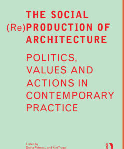 The Social (Re)Production of Architecture: Politics, Values and Actions in Contemporary Practice  eBook