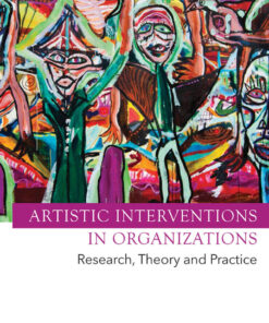 Artistic Interventions in Organizations: Research, Theory and Practice eBook