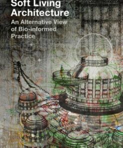 Soft Living Architecture: An Alternative View of Bio-informed Practice eBook