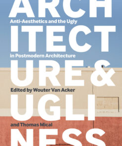 Architecture and Ugliness: Anti-Aesthetics and the Ugly in Postmodern Architecture eBook