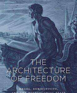 The Architecture of Freedom: Hegel, Subjectivity, and the Postcolonial State eBook