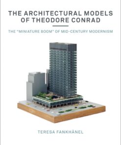 The Architectural Models of Theodore Conrad: The "miniature boom" of mid-century modernism eBook