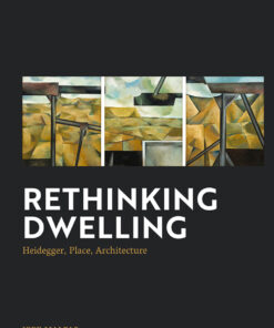 Rethinking Dwelling: Heidegger, Place, Architecture eBook
