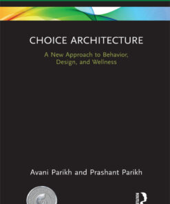 Choice Architecture: A new approach to behavior, design, and wellness eBook
