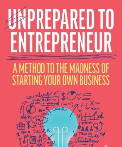 Unprepared to Entrepreneur: A Method to the Madness of Starting Your Own Business eBook