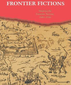 Frontier Fictions Shaping the Iranian Nation, 1804-1946 eBook