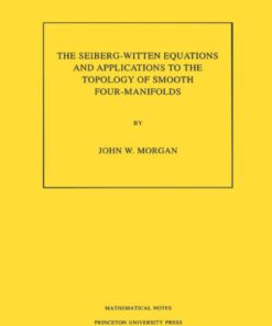 The Seiberg-Witten Equations and Applications to the Topology of Smooth Four-Manifolds. (MN-44), Volume 44 eBook