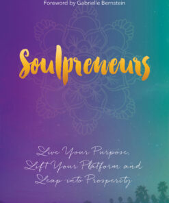 Soulpreneurs: Live Your Purpose, Lift Your Platform and Leap into Prosperity eBook