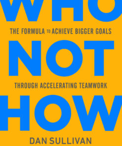 Who Not How: The Formula to Achieve Bigger Goals Through Accelerating Teamwork eBook