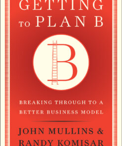 Getting to Plan B: Breaking Through to a Better Business Model eBook