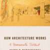 How Architecture Works: A Humanist's Toolkit eBook