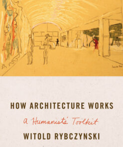 How Architecture Works: A Humanist's Toolkit eBook