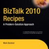BizTalk 2010 Recipes: A Problem-Solution Approach eBook