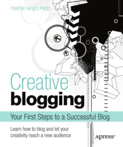Creative Blogging: Your First Steps to a Successful Blog eBook