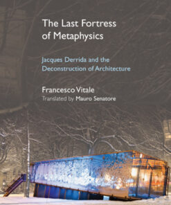 The Last Fortress of Metaphysics: Jacques Derrida and the Deconstruction of Architecture eBook
