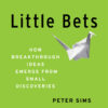 Little Bets: How Breakthrough Ideas Emerge from Small Discoveries eBook