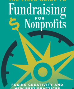 The Field Guide to Fundraising for Nonprofits: Fusing Creativity and New Best Practices eBook