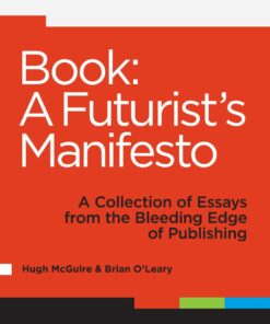 Book: A Futurist's Manifesto: A Collection of Essays from the Bleeding Edge of Publishing eBook