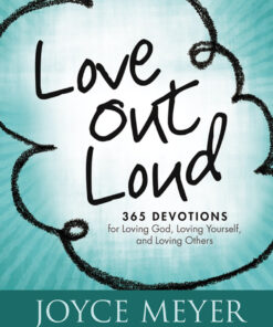 Love Out Loud: 365 Devotions for Loving God, Loving Yourself and Loving Others eBook
