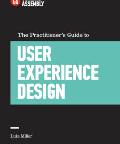 The Practitioner's Guide to User Experience Design: Top Practitioners Share Lessons Learned on the Journey from Beginner to Expert eBook