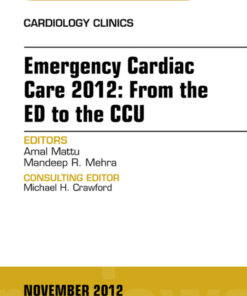 Emergency Cardiac Care 2012: From the ED to the CCU, An Issue of Cardiology Clinics eBook