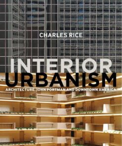 Interior Urbanism: Architecture, John Portman and Downtown America eBook