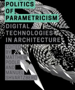 The Politics of Parametricism: Digital Technologies in Architecture eBook