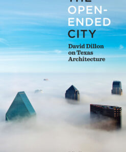 The Open-Ended City David Dillon on Texas Architecture eBook