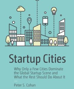 Startup Cities: Why Only a Few Cities Dominate the Global Startup Scene and What the Rest Should Do About It eBook