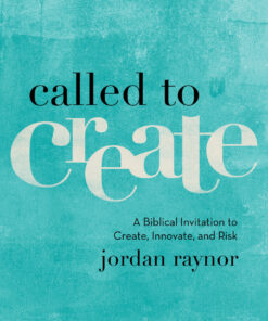 Called to Create: A Biblical Invitation to Create, Innovate, and Risk eBook