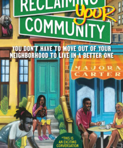 Reclaiming Your Community: You Don’t Have to Move out of Your Neighborhood to Live in a Better One eBook