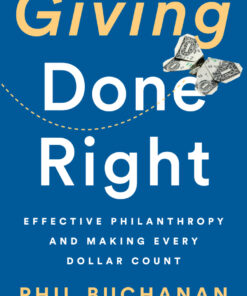 Giving Done Right: Effective Philanthropy and Making Every Dollar Count eBook