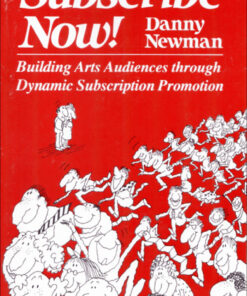 Subscribe Now!: Building Arts Audiences Through Dynamic Subscription Promotion eBook