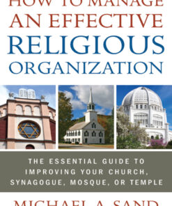 How to Manage an Effective Religious Organization: The Essential Guide for Your Church, Synagogue, Mosque or Temple eBook
