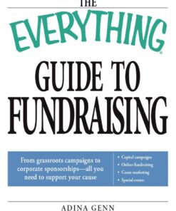 The Everything Guide to Fundraising Book: From grassroots campaigns to corporate sponsorships -- All you need to support your cause; Capital campagins/ Online fundraising / Cause marketing / Special Events eBook