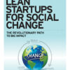 Lean Startups for Social Change: The Revolutionary Path to Big Impact eBook
