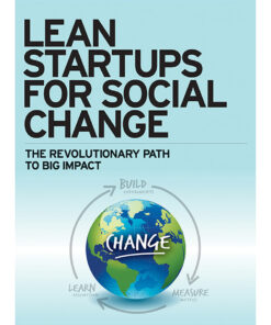 Lean Startups for Social Change: The Revolutionary Path to Big Impact eBook