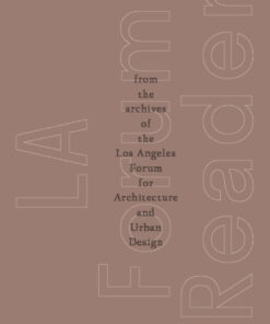 LA Forum Reader From the Archives of the Los Angeles Forum for Architecture and Urban Design eBook