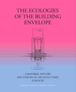 The Ecologies of the Building Envelope: A Material History and Theory of Architectural Surfaces eBook