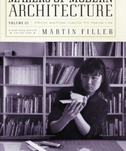 Makers of Modern Architecture, Volume III: From Antoni Gaudí to Maya Lin eBook