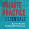 Private Practice Essentials: Business Tools for Mental Health Professionals eBook