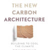 The New Carbon Architecture Building to Cool the Climate eBook